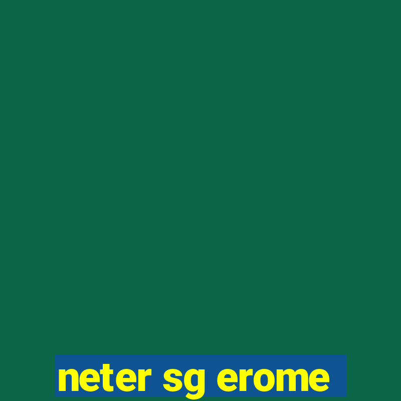 neter sg erome